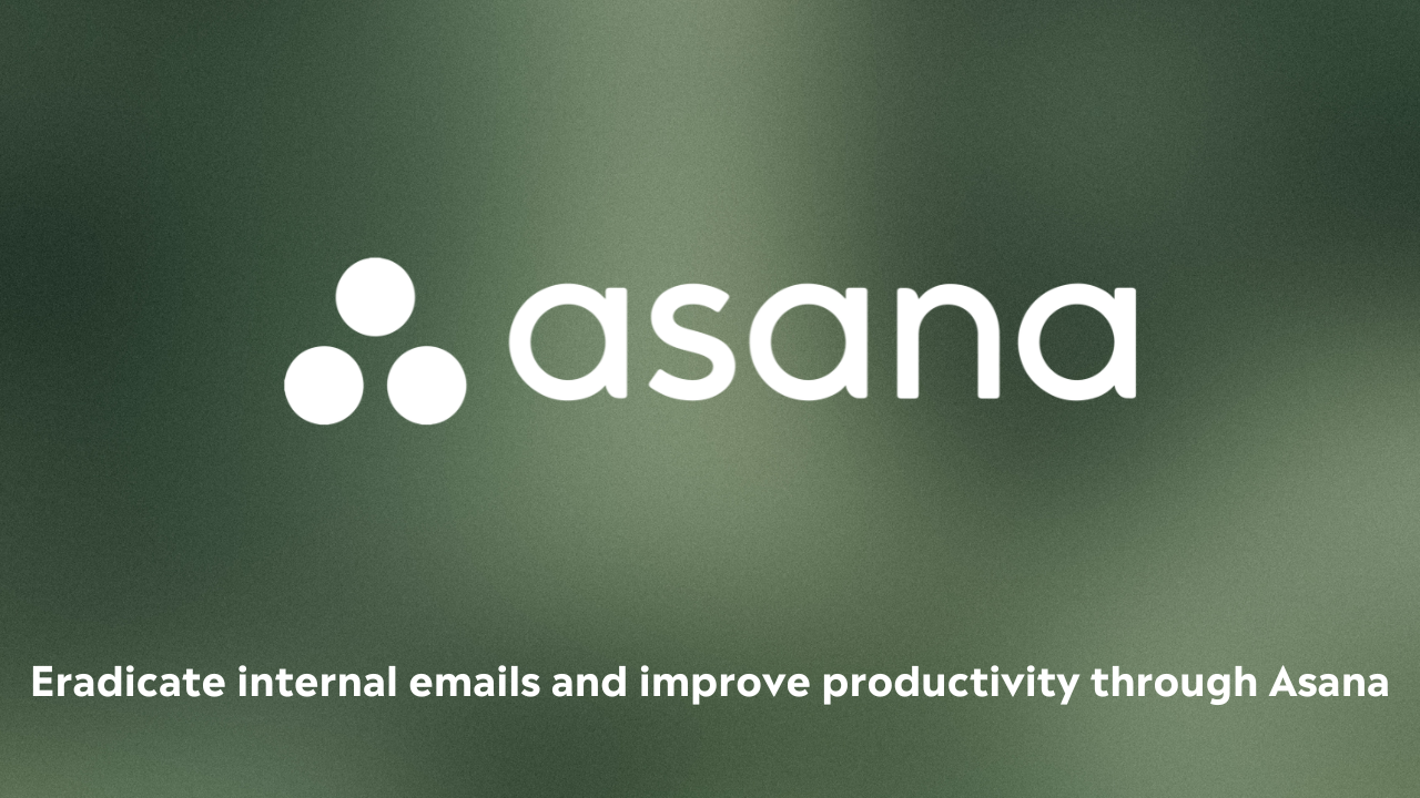 Eradicate internal emails and improve productivity through Asana